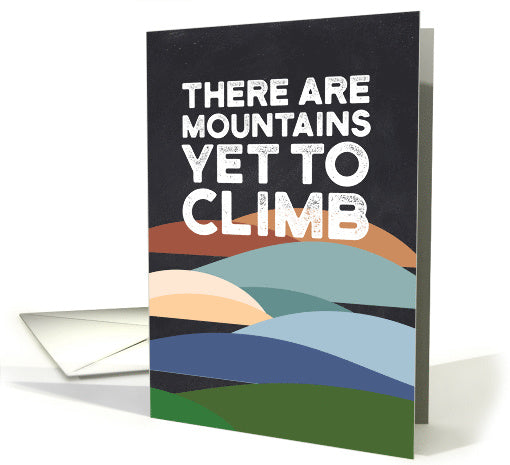 There are Mountains Yet to Climb Greeting Card