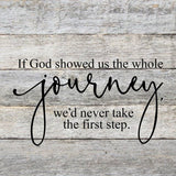 If God showed us the whole journey, we'd never take the first step. / 10"x10" Reclaimed Wood Sign: ES - Espresso Brown with Cream Print