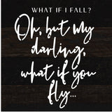 What if I fall? Oh, but my darling, what if you fly... / 6x6 Reclaimed Wood Sign: WR - White Reclaimed with Black Print
