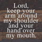 Lord, keep your arm around my shoulder and your hand over my mouth. / 6"x6" Reclaimed Wood Sign: ES - Espresso Brown with Cream Print