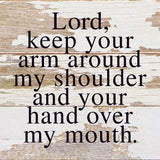 Lord, keep your arm around my shoulder and your hand over my mouth. / 6"x6" Reclaimed Wood Sign: ES - Espresso Brown with Cream Print