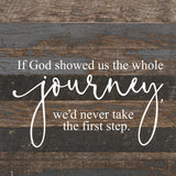 If God showed us the whole journey, we'd never take the first step. / 10"x10" Reclaimed Wood Sign: ES - Espresso Brown with Cream Print