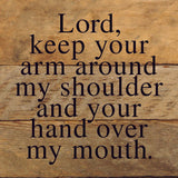 Lord, keep your arm around my shoulder and your hand over my mouth. / 6"x6" Reclaimed Wood Sign: ES - Espresso Brown with Cream Print