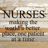 Nurses: making the world a better place, one patient at a time. / 6"x6" Reclaimed Wood Sign: ES - Espresso Brown with Cream Print