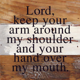 Lord, keep your arm around my shoulder and your hand over my mouth. / 6"x6" Reclaimed Wood Sign: ES - Espresso Brown with Cream Print
