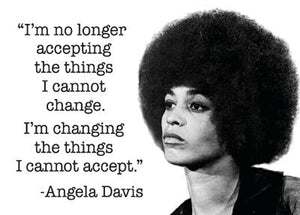 "I am no longer accepting the things I .." Angela Davis Magnet