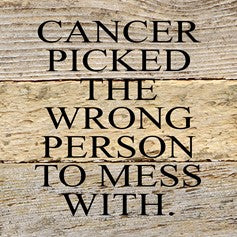 Cancer picked the wrong........ Wall Plaque