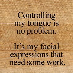 Controlling My Tongue Is No Problem.  It's my.... Wall Plaque
