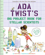 Ada Twist's Big Project Book for Stellar Scientists by: Andrea Beaty