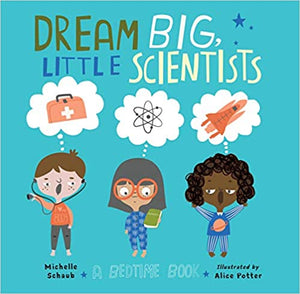 Dream Big Little Scientists by Michelle Schaub (HC)
