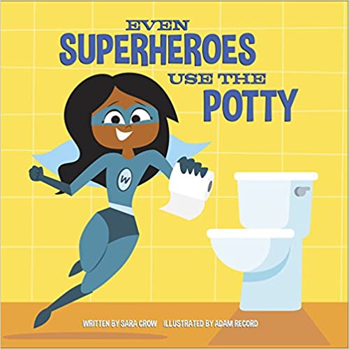 Even Superheroes use the Potty by Sara Crow